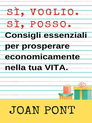 cover image of Sì, Voglio. Sì, Posso. Consigli Essenziali Per Prosperare Economicamente Nella Tua Vita.